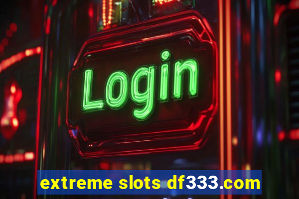 extreme slots df333.com